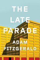 Adam Fitzgerald - The Late Parade. Poems.  - 9780871406743 - V9780871406743