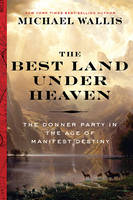 Michael Wallis - The Best Land Under Heaven: The Donner Party in the Age of Manifest Destiny - 9780871407696 - V9780871407696
