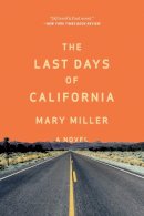 Mary Miller - The Last Days of California: A Novel - 9780871408419 - V9780871408419