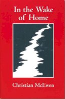 Christian Mcewen - In the Wake of Home - 9780872331341 - V9780872331341
