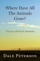 Dale Peterson - Where Have All the Animals Gone? - 9780872332089 - V9780872332089