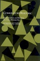 Donovan J. Ochs - Consolatory Rhetoric: Grief, Symbol, and Ritual in the Greco-Roman Era (Studies in Rhetoric and Communication) - 9780872498853 - KSS0016067