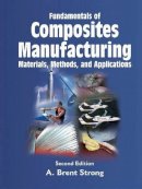 A. Brent Strong - Fundamentals of Composites Manufacturing: Materials, Methods and Applications, Second Edition - 9780872638549 - V9780872638549