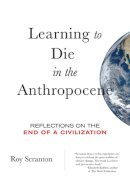 Roy Scranton - Learning to Die in the Anthropocene: Reflections on the End of a Civilization (City Lights Open Media) - 9780872866690 - V9780872866690
