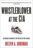 Melvin  A. Goodman - Whistleblower at the CIA: An Insiders Account of the Politics of Intelligence - 9780872867307 - V9780872867307