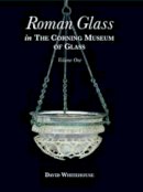 David Whitehouse - Roman Glass in the Corning Museum of Glass (Volume I) - 9780872901391 - 9780872901391
