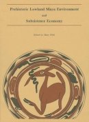 Mary Pohl (Ed.) - Pohl: Prehistoric Lowland Maya Environment ' Subsistence Economy (Pr Only) - 9780873652032 - V9780873652032