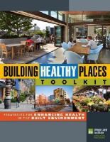 Adrienne Schmitz - Building Healthy Places Toolkit: Strategies for Enhancing Health in the Built Environment - 9780874203578 - V9780874203578