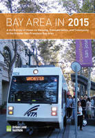 ULI Terwilliger Center for Housing, Building Healthy Places Initiative, ULI San Francisco - Bay Area in 2015: A ULI Survey of Views on Housing, Transportation, and Community in the Greater San Francisco Bay Area (Housing in America) - 9780874203691 - V9780874203691