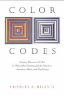 Charles A. Riley - Color Codes: Modern Theories of Color in Philosophy, Painting and Architecture, Literature, Music, and Psychology - 9780874517422 - V9780874517422