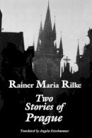 Rainer Maria Rilke - Two Stories of Prague - 9780874517897 - V9780874517897