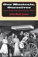 John Bush Jones - Our Musicals, Ourselves - 9780874519044 - V9780874519044