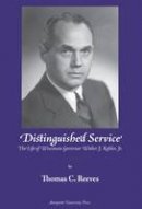 Thomas C. Reeves - Distinguished Service' : The Life of Wisconsin Governor Walter J. Kohler, JR. - 9780874620177 - V9780874620177