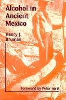 Henry Bruman - Alcohol in Ancient Mexico - 9780874808605 - V9780874808605