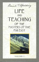 Baird T. Spalding - Life and Teachings of the Masters of the Far East - 9780875163635 - V9780875163635