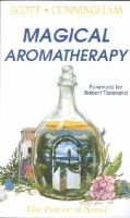 Scott Cunningham - Magical Aromatherapy: The Power of Scent - 9780875421292 - V9780875421292