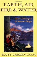 Scott Cunningham - Earth, Air, Fire & Water: More Techniques of Natural Magic (Llewellyn's Practical Magick Series) - 9780875421315 - V9780875421315