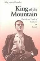 Billy Jaynes Chandler - King of the Mountain: The Life and Death of Giuliano the Bandit - 9780875801407 - V9780875801407