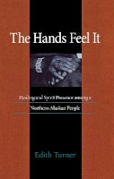 Edith Turner - The Hands Feel it. Healing and Spirit Presence among a Northern Alaskan People.  - 9780875802121 - V9780875802121