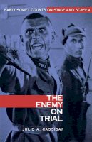 Julie Cassiday - The Enemy on Trial. Early Soviet Courts on Stage and Screen.  - 9780875802664 - V9780875802664