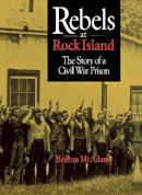 Benton Mcadams - Rebels at Rock Island - 9780875802671 - V9780875802671