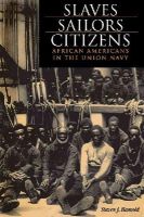 Steven J. Ramold - Slaves, Sailors, Citizens: African Americans in the Union Navy - 9780875802862 - V9780875802862