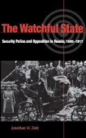 Jonathan Daly - The Watchful State. Security Police and Opposition in Russia, 1906-1917.  - 9780875803319 - V9780875803319
