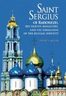 David B. Miller - Saint Sergius of Radonezh, His Trinity Monastery and the Formation of the Russian Identity - 9780875804323 - V9780875804323