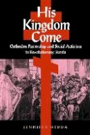 Jennifer Hedda - His Kingdom Come: Orthodox Pastorship and Social Activism in Revolutionary Russia - 9780875806648 - V9780875806648