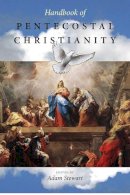 Adam S. Stewart (Ed.) - Handbook of Pentecostal Christianity - 9780875806723 - V9780875806723