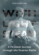 Bryon Macwilliams - With Light Steam: A Personal Journey through the Russian Baths - 9780875807089 - V9780875807089