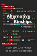 Jacob Emery - Alternative Kinships: Economy and Family in Russian Modernism - 9780875807515 - V9780875807515