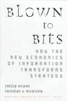 Thomas S. Wurster - Blown to Bits: How the New Economics of Information Transforms Strategy - 9780875848778 - V9780875848778
