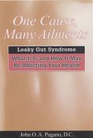 John Pagano - One Cause, Many Ailments: Leaky Gut Syndrome: What It Is and How It May Be Affecting Your Health - 9780876045732 - V9780876045732