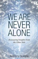 Anthony Quinata - We Are Never Alone: Reassuring Insights from the Other Side - 9780876048221 - V9780876048221