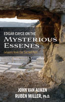 John Van Auken, Ruben Miller, Phd - Edgar Cayce on the Mysterious Essenes: Lessons from Our Sacred Past - 9780876048665 - V9780876048665