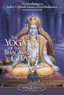 Paramahansa Yogananda - The Yoga of the Bhagavad Gita: An Introduction to India's Universal Science of God-realization - 9780876120330 - V9780876120330