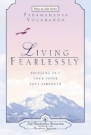 Paramahansa Yogananda - Living Fearlessly: Bringing Out Your Inner Soul Strength (How-to-Live Series) - 9780876124697 - V9780876124697
