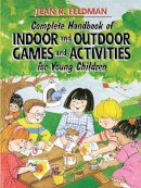 Ph.d Jean R. Feldman - Complete Handbook of Indoor and Outdoor Games and Activities for Young Children - 9780876281192 - V9780876281192