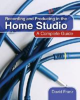 David Franz - Recording and Producing in the Home Studio: A Complete Guide - 9780876390481 - V9780876390481