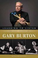 Gary Burton - Learning to Listen: The Jazz Journey of Gary Burton: An Autobiography - 9780876391402 - V9780876391402