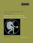 K.m. Lynch - The Symposium in Context: Pottery from a Late Archaic House Near the Classical Athenian Agora (Hesperia Supplements) - 9780876615461 - V9780876615461