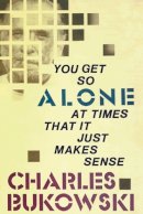 Bukowski, Charles - You Get So Alone at Times That it Just Makes Sense - 9780876856833 - V9780876856833
