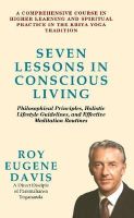 Roy Eugene Davis - Seven Lessons in Conscious Living: A Comprehensive Course in Higher Learning and Spiritual Practice in the Kriya Yoga Tradition - 9780877072126 - V9780877072126