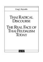 Craig J. Reynolds - Thai Radical Discourse: The Real Face of Thai Feudalism Today (Studies on Southeast Asia) - 9780877277026 - V9780877277026