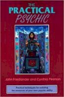 Friedlande Robert - The Practical Psychic: Practical techniques for enlisting the resources of your own ability - 9780877287285 - V9780877287285