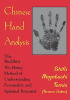 Shifu Nagaboshi Tomio - Chinese Hand Analysis: The Buddhist Wu Hsing Method of Understanding Personality and Spiritual Potential - 9780877288671 - V9780877288671
