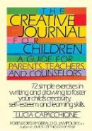 Lucia Capacchione - The Creative Journal for Children A Guide for Parents, Teachers and Counselors - 9780877734970 - V9780877734970