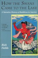 Rick Fields - How the Swans Came to the Lake: A Narrative History of Buddhism in America - 9780877736318 - V9780877736318