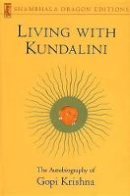 Gopi Krishna - Living with Kundalini: Autobiography of Gopi Krishna (Shambhala Dragon Editions) - 9780877739470 - V9780877739470
